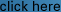 click here